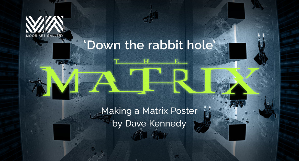 'Down the rabbit hole'. Making a Matrix Poster. – Moor-Art Gallery